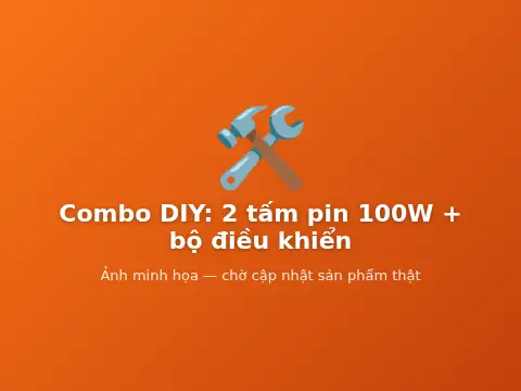 Combo DIY: 2 tấm pin 100W + bộ điều khiển