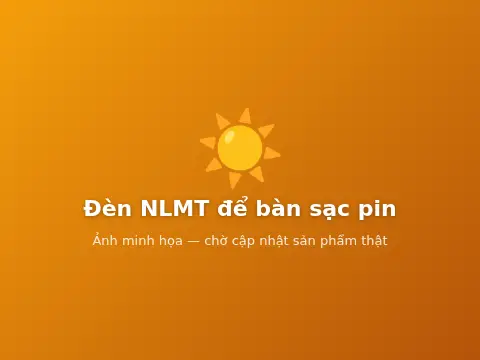 Đèn NLMT để bàn sạc pin